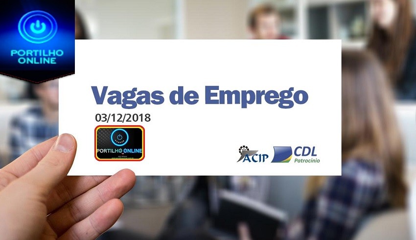 ACIP/CDL informam vagas de emprego: 03 de Dezembro de 2018 