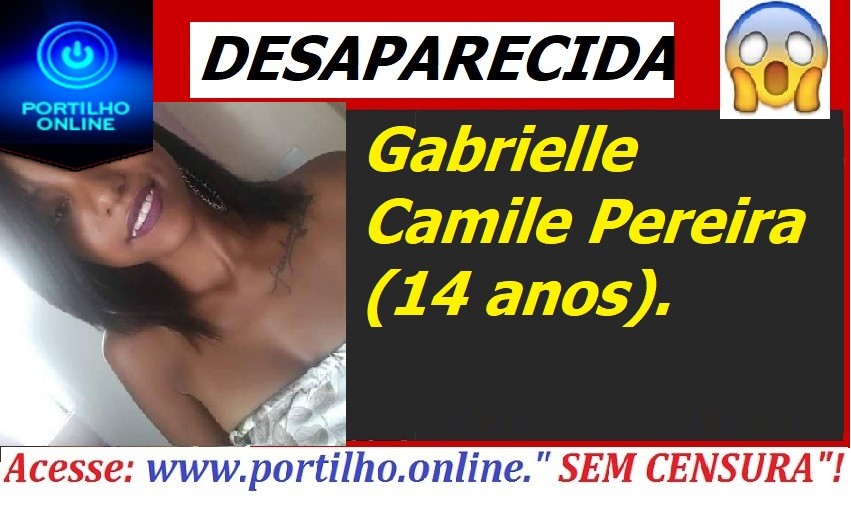 ADOLESCENTE DESAPARECIDA!!! Gabrielle Camile Pereira (14 anos).