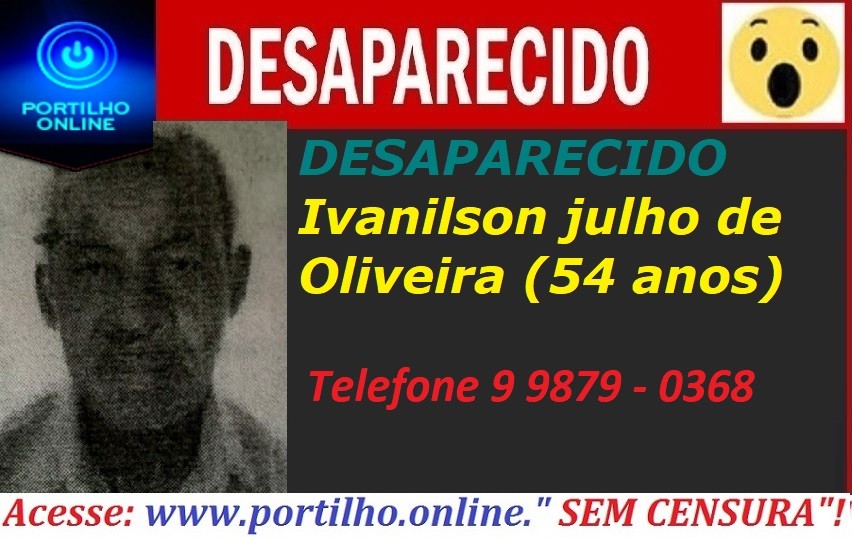 👉😱🚨🚔⁉😔DESAPARECIDO DESDE DIA, 23/12/2020. Ivanilson julho de Oliveira (54 anos)