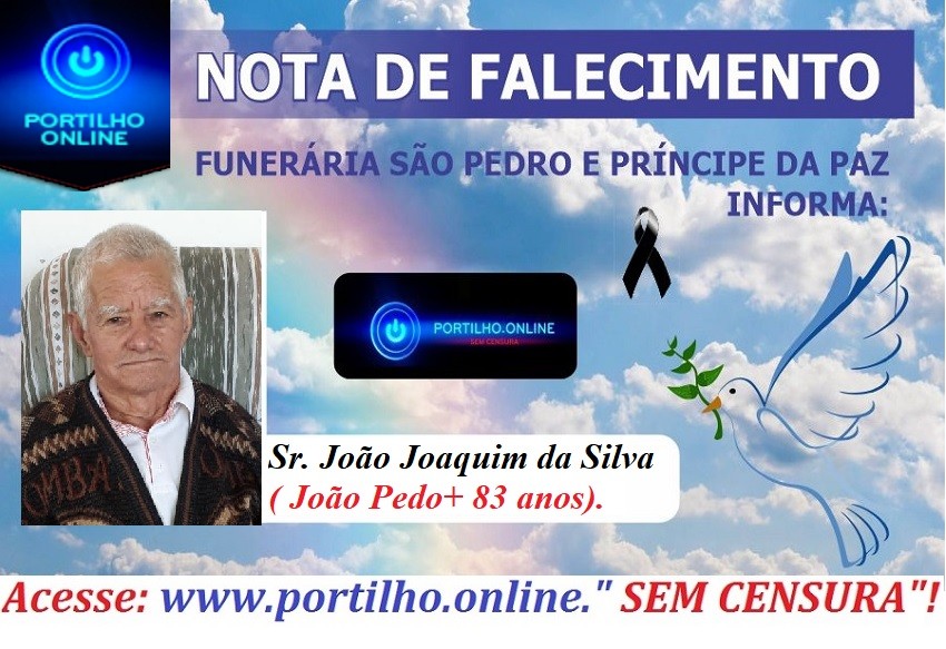 👉😔⚰🕯😪👉😱😭😪⚰🕯😪NOTA DE FALECIMENTO…Faleceu Sr. João Joaquim da Silva ( João Pedo) aos 83 anos… FUNERÁRIA SÃO PEDRO E VELÓRIO PRINCIPE DA PAZ INFORMA…