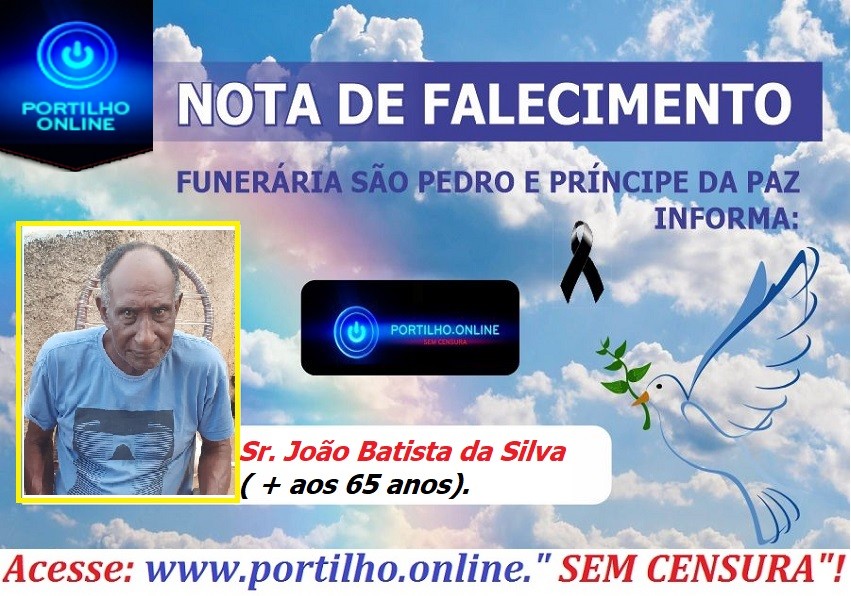 👉😔⚰🕯😪👉😱😭😪⚰🕯😪NOTA DE FALECIMENTO…Faleceu Sr. João Batista da Silva ( 65 anos). FUNERÁRIA SÃO PEDRO E VELÓRIO PRINCIPE DA PAZ INFORMA…
