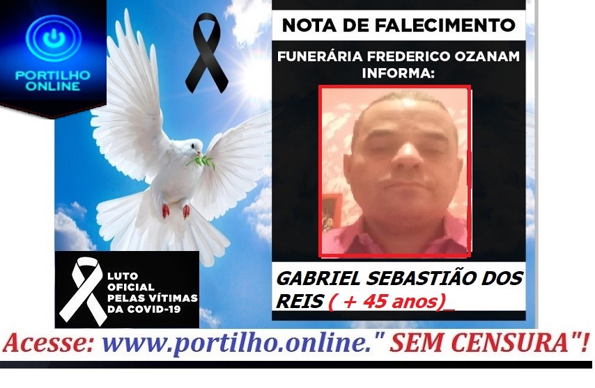 👉😔⚰🕯😪👉😱😭😪⚰🕯😪NOTA DE FALECIMENTO… GABRIEL SEBASTIÃO DOS REIS  45 ANOS… FUNERÁRIA FREDERICO OZANAM INFORMA…