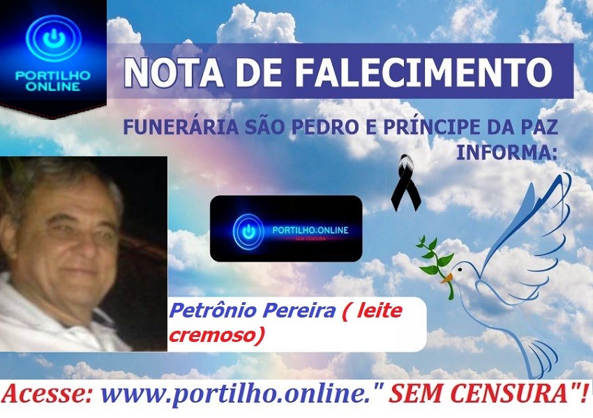 ATUALIZANDO… 😪👉😱😭😪⚰🕯😪NOTA DE FALECIMENTO…Faleceu Sr. Sr. Petrônio Pereira aos 75 anos( leite cremoso)… FUNERÁRIA SÃO PEDRO E VELÓRIO PRINCIPE DA PAZ INFORMA…