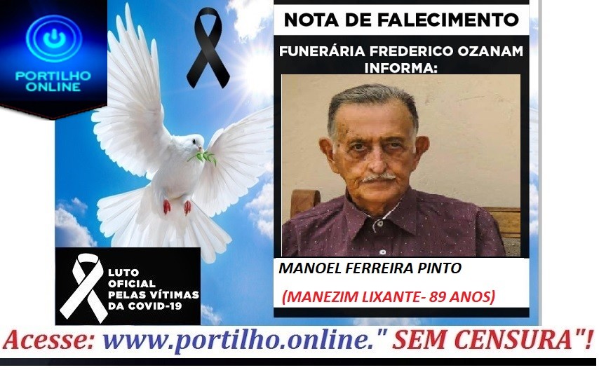 👉😔⚰🕯😪👉😱😭😪⚰🕯😪NOTA DE FALECIMENTO…Faleceu o Sr.  MANOEL FERREIRA PINTO (MANEZIM LIXANTE) 89 ANOS. … FUNERÁRIA