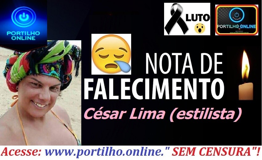 👉😱⚰🕯😪😱😪😔NOTA DE FALECIMENTO…. MORRE CÉSAR LIMA (ESTILISTA). O ESTILISTA ESTAVA INTERNADO A VÁRIOS DIAS.