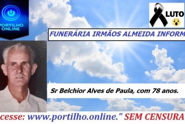👉 😔⚰🕯😪👉😱😭😪⚰🕯😪 NOTA DE FALECIMENTO…Faleceu o Sr Belchior Alves de Paula, com 78 anos…FUNERÁRIA IRMÃOS ALMEIDA INFORMA…