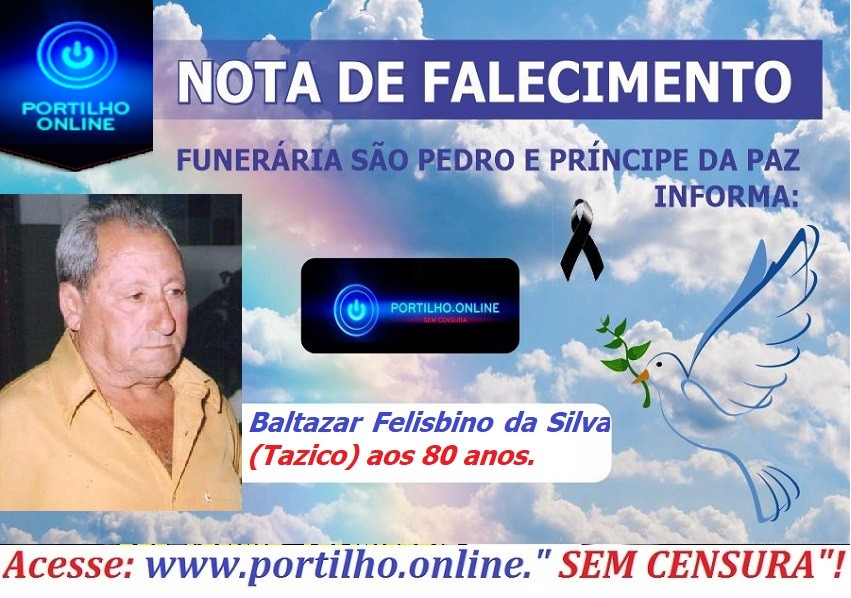 👉 😔⚰🕯😪👉😱😭😪⚰🕯😪 NOTA DE FALECIMENTO…Faleceu  o Sr. Baltazar Felisbino da Silva (Tazico) aos 80 anos.… FUNERÁRIA SÃO PEDRO E VELÓRIO PRINCIPE DA PAZ INFORMA…
