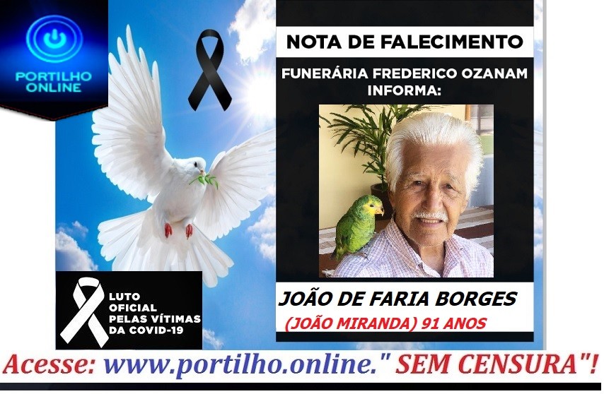 👉 😔⚰🕯😪👉😱😭😪⚰🕯😪 NOTA DE FALECIMENTO…Faleceu o Sr. JOÃO DE FARIA BORGES (JOÃO MIRANDA) 91 ANOS… FUNERÁRIA FREDERICO OZANAM INFORMA…