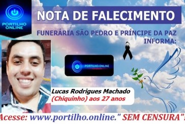 👉 😔⚰🕯😪👉😱😭😪⚰🕯😪 NOTA DE FALECIMENTO…Faleceu  o jovem Lucas Rodrigues Machado (Chiquinho) aos 27 anos.… FUNERÁRIA SÃO PEDRO E VELÓRIO PRINCIPE DA PAZ INFORMA…