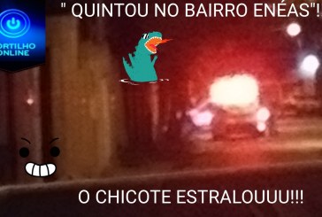 👉👏🚨⚖✍🚔🚓👊👊👊O CHICOTE ESTRALOUUU!!! ” QUINTOU”  NO BAIRRO ENÉAS NESTA NOITE DE QUINTA FEIRA!!!