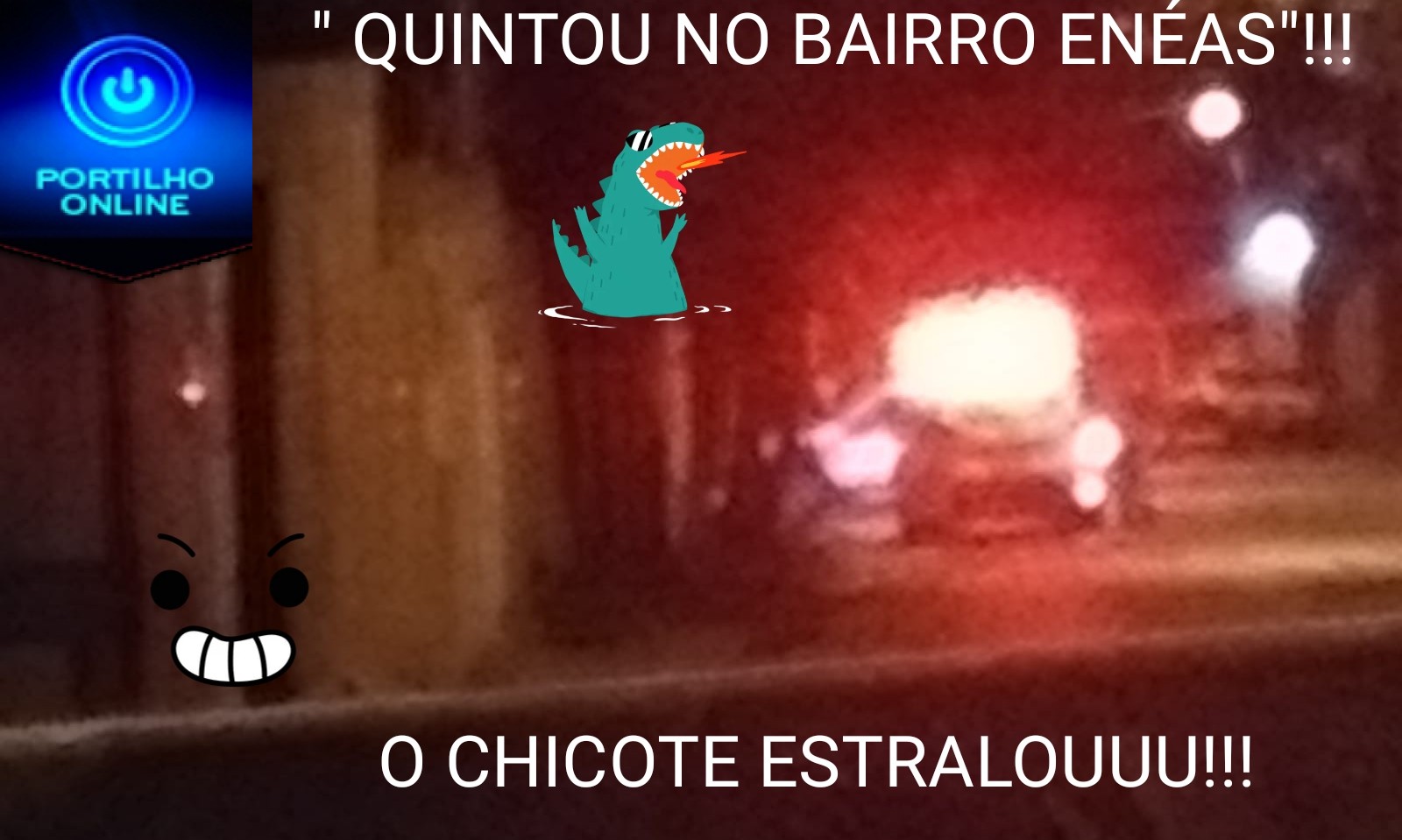 👉👏🚨⚖✍🚔🚓👊👊👊O CHICOTE ESTRALOUUU!!! ” QUINTOU”  NO BAIRRO ENÉAS NESTA NOITE DE QUINTA FEIRA!!!