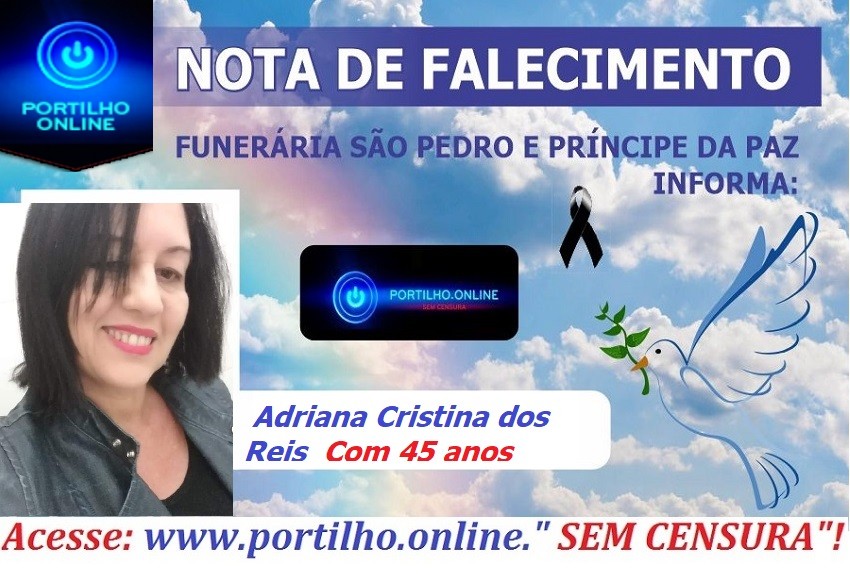 👉 😔⚰🕯😪👉 NÃO FOI COVID😱😭😪⚰🕯😪 NOTA DE FALECIMENTO… A Sra. Adriana Cristina dos Reis Com 45 anos… FUNERÁRIA SÃO PEDRO E VELÓRIO PRINCIPE DA PAZ INFORMA…