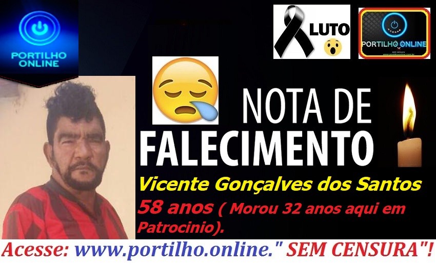 👉 😔⚰🕯😪👉😱😭😪⚰🕯😪 NOTA DE FALECIMENTO…Faleceu o Sr. Vicente Gonçalves dos Santos 58 anos.