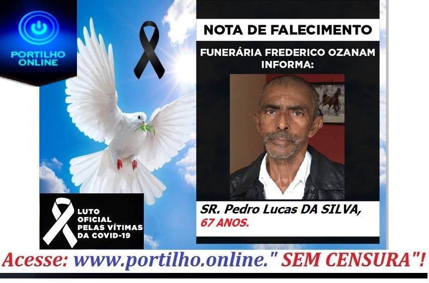 👉 😔⚰🕯😪👉😱😭😪⚰🕯😪 NOTA DE FALECIMENTO… Faleceu …SR. Pedro Lucas DA SILVA, 67 ANOS, … FUNERÁRIA FRAEDERICO OZANAM, INFORMA…