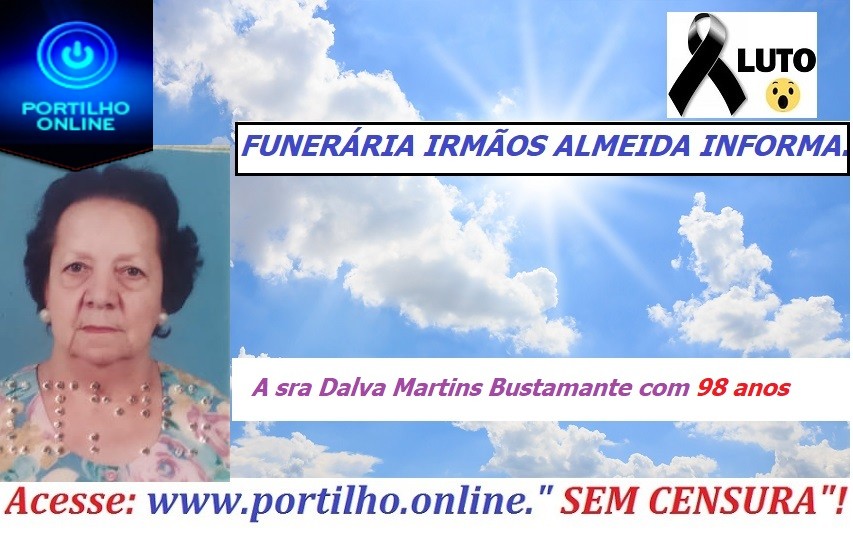 “👉 😔⚰🕯😪👉😱😭😪⚰🕯😪 NOTA DE FALECIMENTO…Faleceu sra Dalva Martins Bustamante com 98 anos … FUNERÁRIA IRMÃOS ALMEIDA INFORMA…”