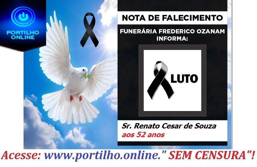 👉 😔⚰🕯😪👉😱😭😪⚰🕯😪 NOTA DE FALECIMENTO… O Sr. Renato Cesar de Souza aos 52 anos… FUNERÁRIA FREDERICO OZANAM, INFORMA…