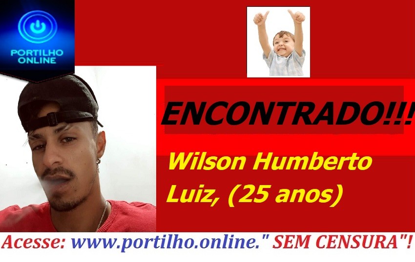 👉🚓⚖🚨😱🚔✍ ENCONTRADO!!! Wilson Humberto Luiz ( 25 anos).