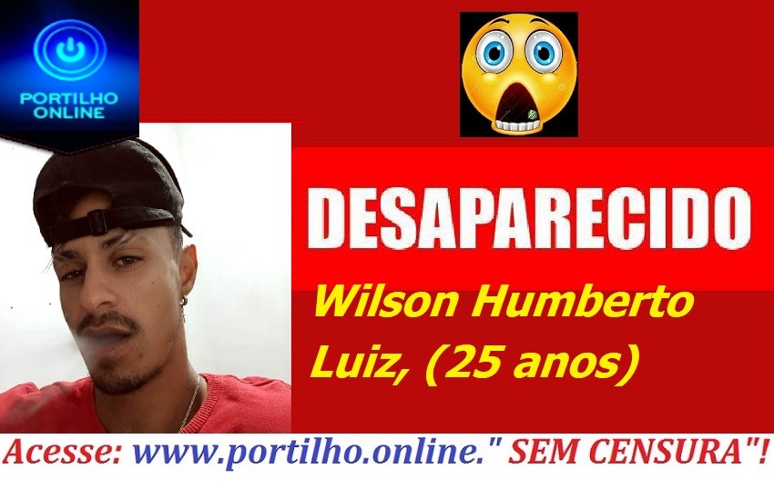 👉🚓⚖🚨😱😔🚔✍DESAPARECIDO!!! Wilson Humberto Luiz ( 25 anos).