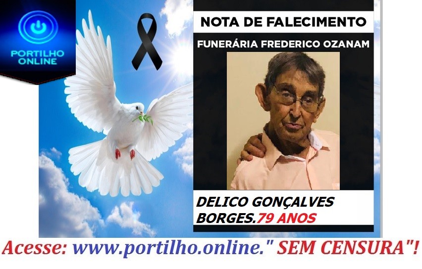 👉 😔⚰🕯😪👉😱😭😪⚰🕯😪 NOTA DE FALECIMENTO… Faleceu em Patrocinioo Sr. DELICO GONÇALVES BORGES.79 ANOS… FUNERÁRIA FREDERICO OZANAM.