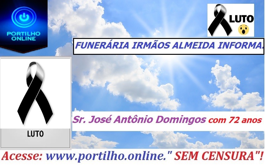 👉 😔⚰🕯😪👉😱😭😪⚰🕯😪 NOTA DE FALECIMENTO…Faleceu o sr. Sr. José Antônio Domingos com 72 anos… FUNERÁRIA IRMÃOS ALMEIDA INFORMA…”