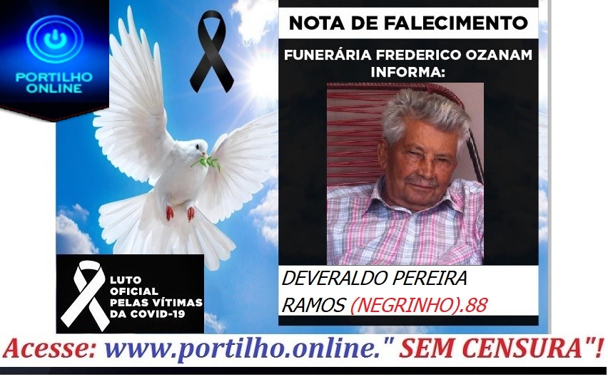 👉 😔⚰🕯😪👉😱😭😪⚰🕯😪 NOTA DE FALECIMENTO… Faleceu em Patrocinioo Sr. DEVERALDO PEREIRA RAMOS (NEGRINHO). 88 ANOS… FUNERÁRIA FREDERICO OZANAM.