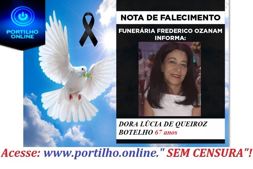 👉😔⚰🕯😪👉😱😭😪⚰🕯😪 NOTA DE FALECIMENTO. Faleceu… DORA LÚCIA DE QUEIROZ BOTELHO 67 anos… INFORMOU A FUNERÁRIA FREDERICO OZANAM…