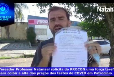 👉💸💴💵🔬🔬🔬🔬💉😷VEREADOR PROFESSOR NATANAEL SOLICITA DO PROCON UMA FORÇA TAREFA PARA COIBIR A ALTA DOS PREÇOS DE TESTES DA COVID ✅