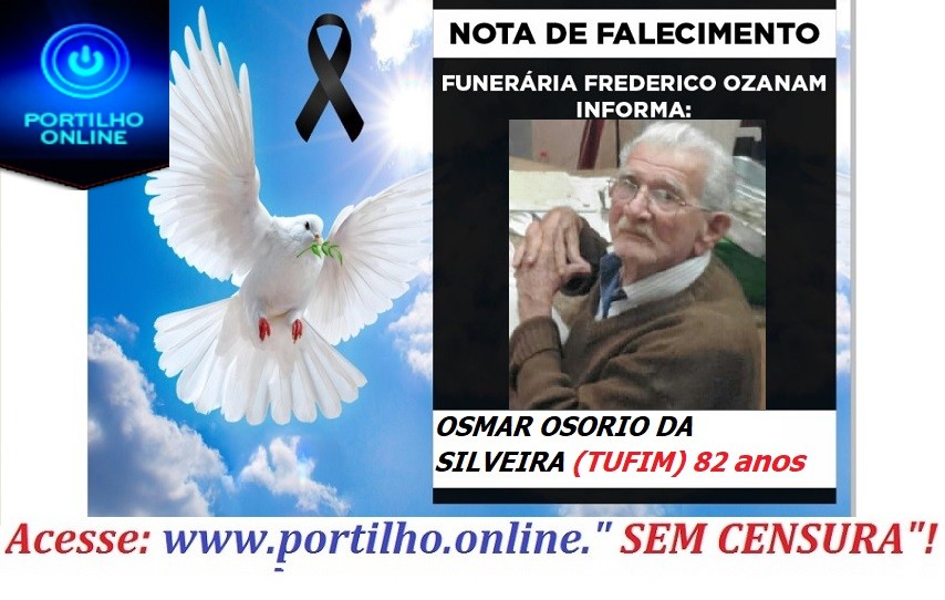 👉 😔⚰🕯😪👉😱😭😪⚰🕯😪 NOTA DE FALECIMENTO…Faleceu hoje Patrocinio. OSMAR OSORIO DA SILVEIRA (TUFIM) 82 anos… INFORMOU A FUNERÁRIA FREDERICO OZANAM…