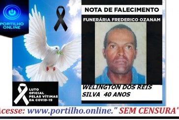 👉 😔⚰🕯😪👉😱😭😪⚰🕯😪 NOTA DE FALECIMENTO…Faleceu  Sr. WELINGTON DOS REIS SILVA  40 ANOS… FUNERÁRIA FREDERICO OZANAM INFORMA…