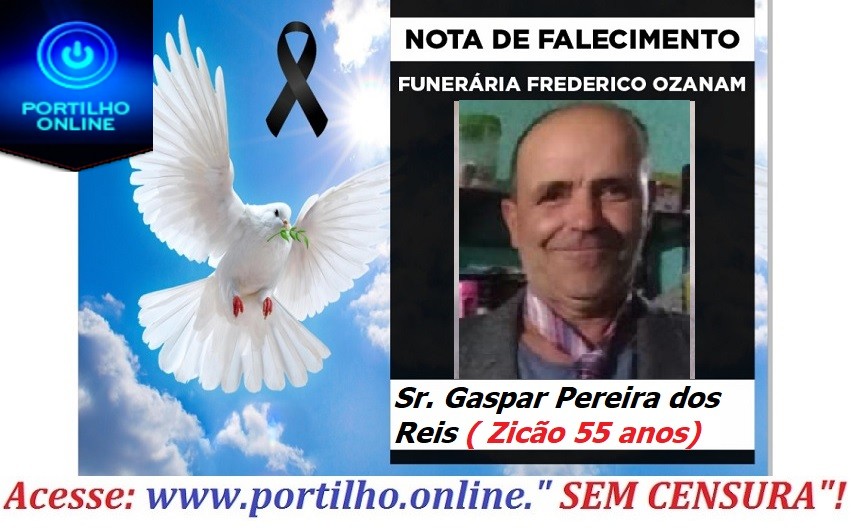 👉 😔⚰🕯😪👉😱😭😪⚰🕯😪 NOTA DE FALECIMENTO…Faleceu Sr. Gaspar Pereira dos Reis ( Zicão 55 anos)… FUNERÁRIA FREDERICO OZANAM INFORMA…