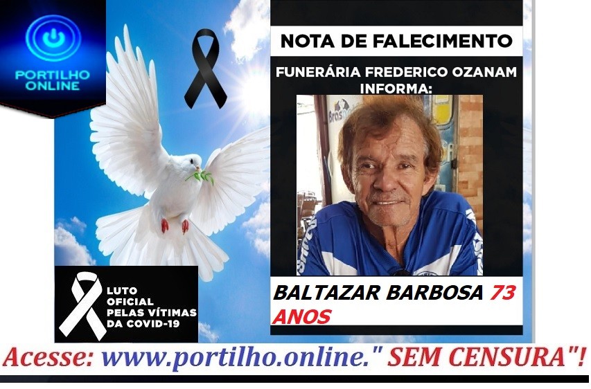 👉 😔⚰🕯😪👉😱😭😪⚰🕯😪 NOTA DE FALECIMENTO…Faleceu Sr. BALTAZAR BARBOSA 73 ANOS… FUNERÁRIA FREDERICO OZANAM INFORMA…