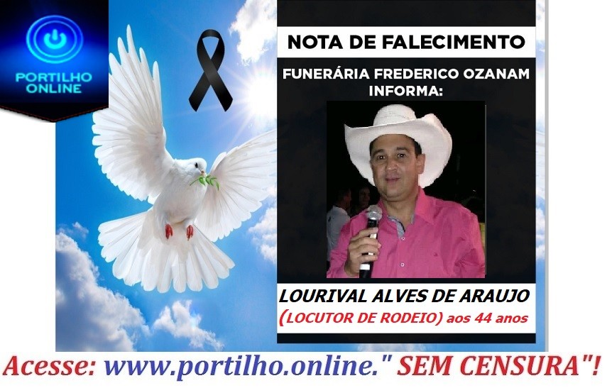 👉 😔⚰🕯😪👉😱😭😪⚰🕯😪 NOTA DE FALECIMENTO…Faleceu Sr. LOURIVAL ALVES DE ARAUJO (LOCUTOR DE RODEIO) aos 44 anos, … FUNERÁRIA FREDERICO OZANAM INFORMA…
