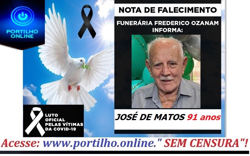 👉 😔⚰🕯😪👉😱😭😪⚰🕯😪 NOTA DE FALECIMENTO…Faleceu  Sr. JOSÉ DE MATOS 91 anos… FUNERÁRIA FREDERICO OZANAM INFORMA…