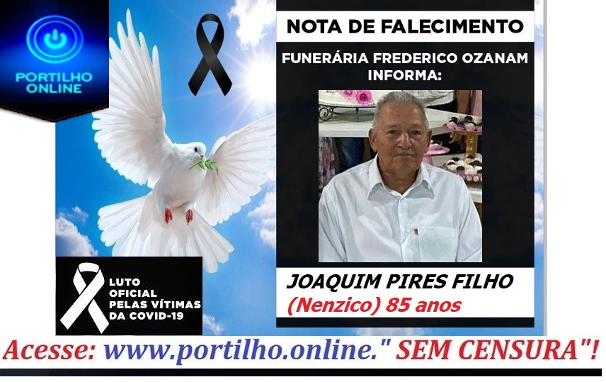 👉 😔⚰🕯😪👉😱😭😪⚰🕯😪 NOTA DE FALECIMENTO…Faleceu o Sr. JOAQUIM PIRES FILHO (Nenzico) 85 anos… FUNERÁRIA FREDERICO OZANAM INFORMA…