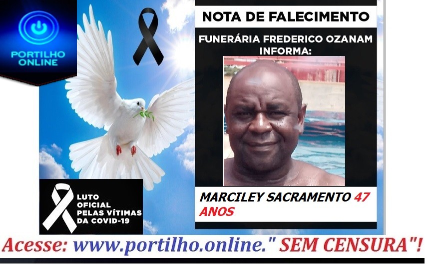 👉 😔⚰🕯😪👉😱😭😪⚰🕯😪 NOTA DE FALECIMENTO…Faleceu MARCILEY SACRAMENTO 47 ANOS… FUNERÁRIA FREDERICO OZANAM INFORMA…