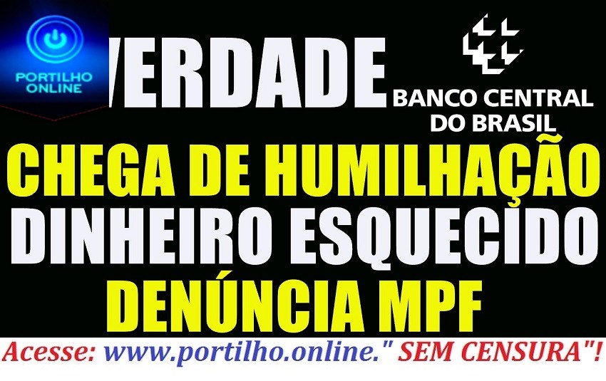 👉🧐😠😡💵✍💷💰😳💸⚖💴CHEGA DE HUMILHAÇÃO O QUE ESTA POR TRÁS DOS VALORES A RECEBER DO BANCO CENTRAL. DENÚNCIA MPF