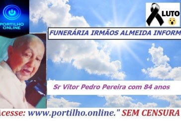 👉 😔⚰🕯😪👉😱😭😪⚰🕯😪 NOTA DE FALECIMENTO…Faleceu  Sr Vitor Pedro Pereira com 84 anos de idade… FUNERÁRIA IRMÃOS ALMEIDA INFORMA…”