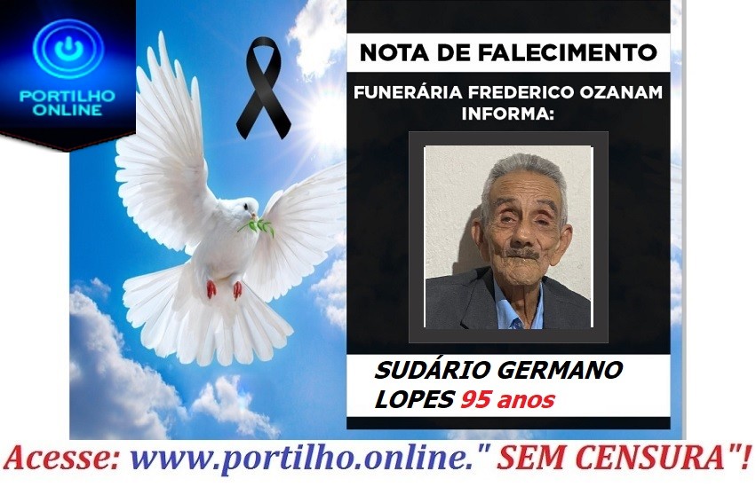😔⚰🕯😪👉😱😭😪⚰🕯😪NOTA DE FALECIMENTO… FALECEU SUDÁRIO GERMANO LOPES 95 anos… FUNERÁRIA FREDERICO OZANAM INFORMA….