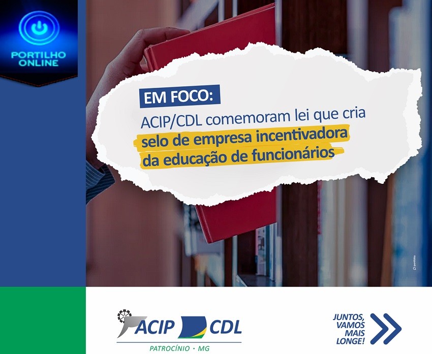 👉👏✍👍🤜👏🤛ACIP/CDL comemoram lei que cria selo de empresa incentivadora da educação de funcionários