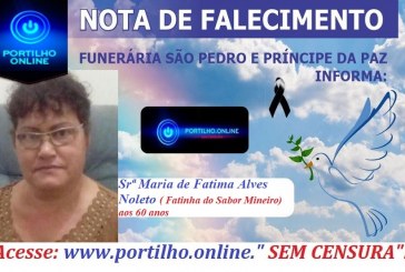 👉 😔⚰🕯😪👉😱😭😪⚰🕯😪 NOTA DE FALECIMENTO… Faleceu hoje em Patrocínio a Srª Maria de Fatima Alves Noleto ( Fatinha do Sabor Mineiro) aos 60 anos… FUNERÁRIA SÃO PEDRO E VELÓRIO PRÍNCIPE DA PAZ INFORMA….