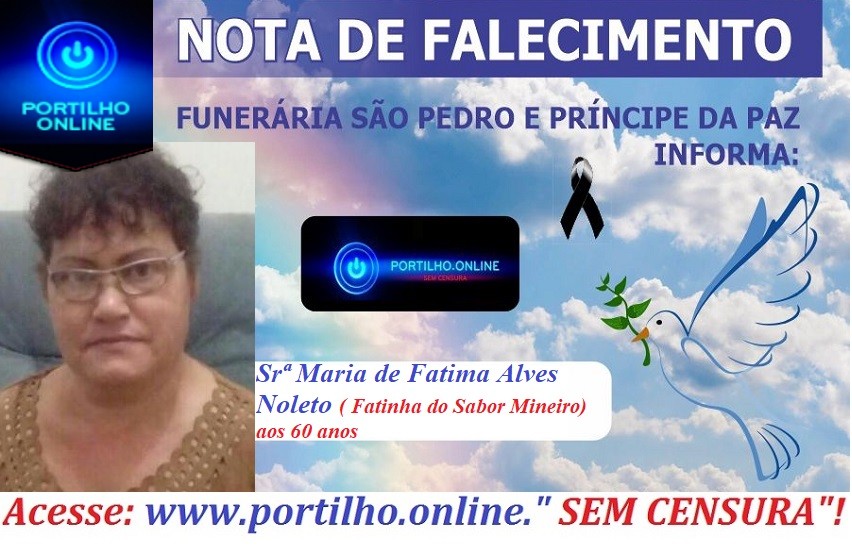 👉 😔⚰🕯😪👉😱😭😪⚰🕯😪 NOTA DE FALECIMENTO… Faleceu hoje em Patrocínio a Srª Maria de Fatima Alves Noleto ( Fatinha do Sabor Mineiro) aos 60 anos… FUNERÁRIA SÃO PEDRO E VELÓRIO PRÍNCIPE DA PAZ INFORMA….