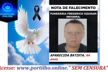 😔⚰🕯😪👉😱😭😪⚰🕯😪NOTA DE FALECIMENTO… FALECEU… APARECIDA BATISTA. 44 anos… FUNERÁRIA FREDERICO OZANAM INFORMA….