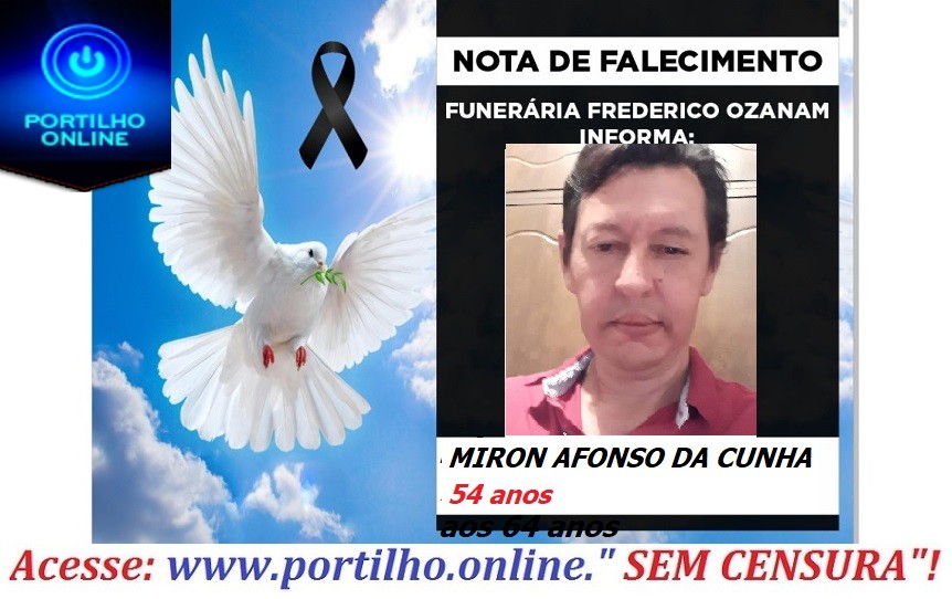 😔⚰🕯😪👉😱😭😪⚰🕯😪NOTA DE FALECIMENTO… FALECEU… MIRON AFONSO DA CUNHA 54anos… FUNERÁRIA FREDERICO OZANAM INFORMA….