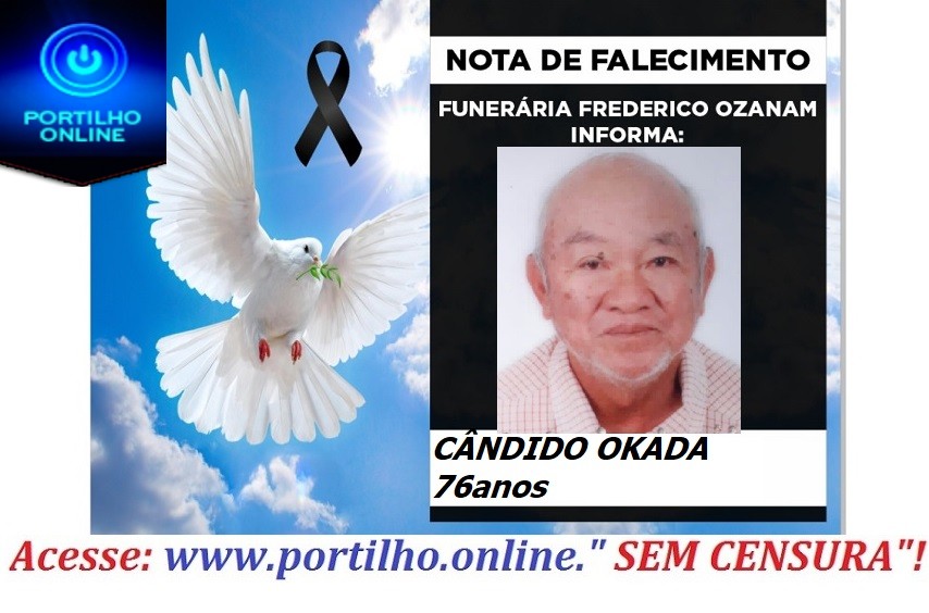 😔⚰🕯😪👉😱😭😪⚰🕯😪NOTA DE FALECIMENTO… FALECEU… Sr. Cândido Okada, aos 76 anos… FUNERÁRIA FREDERICO OZANAM INFORMA….