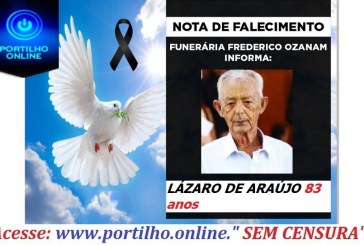 😔⚰🕯😪👉😱😭😪⚰🕯😪NOTA DE FALECIMENTO… FALECEU…. LÁZARO DE ARAÚJO 83 anos  … FUNERÁRIA FREDERICO OZANAM INFORMA….