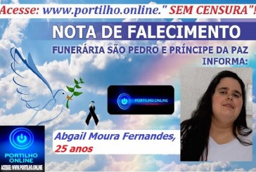 ⚰🕯😪👉😱😭😪⚰🕯😪  NOTA DE FALECIMENTO….Abigail De Moura Fernandes Com 25 anos  … FUNERÁRIA SÃO PEDRO E VELÓRIO PRÍNCIPE DA PAZ INFORMA…