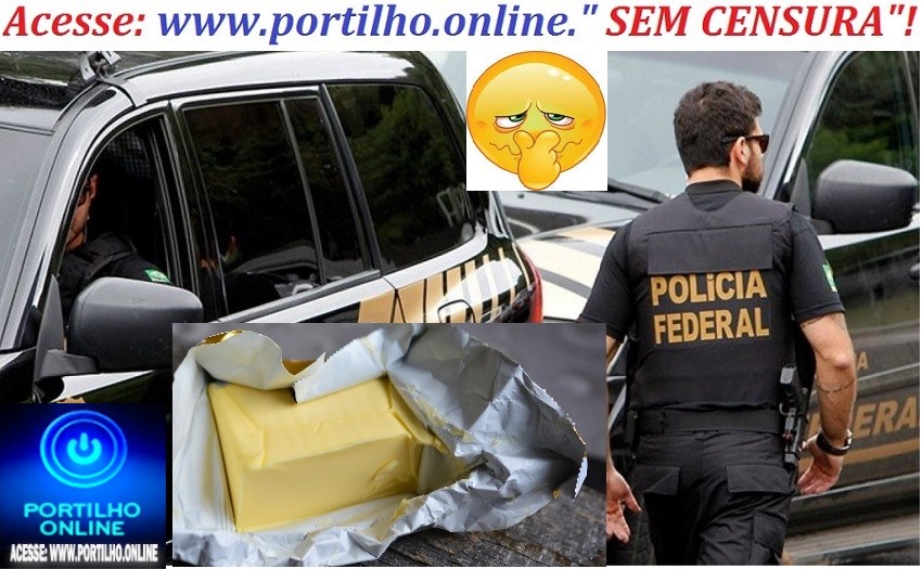 👉😡😱🚓🚨🚔💣⚖👨‍✈️🔎🤙✍POLICIA FEDERAL!!! Laticínios em Minas são investigados pela PF suspeitos de usar ácido na fabricação de manteiga  