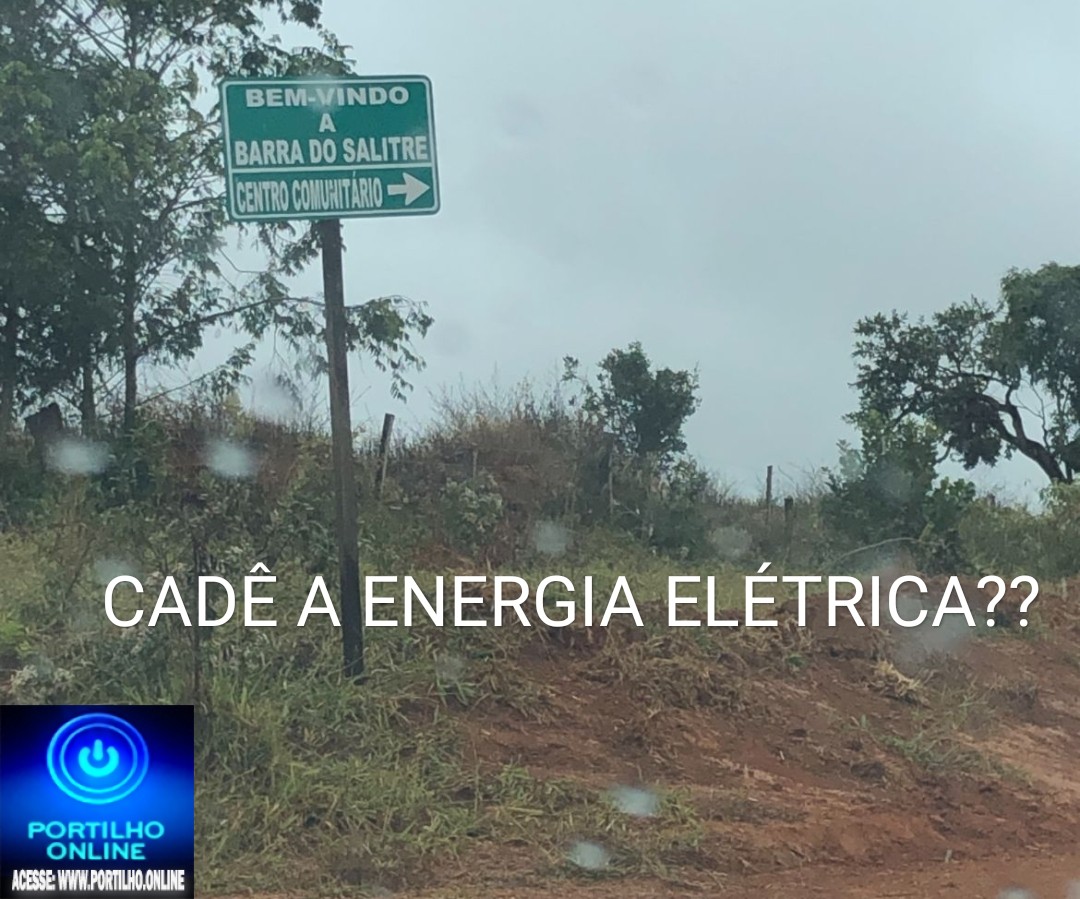 👉😳😱😡😠💣🔦💡🔌🗑⏲👎👎CEMIG DEIXA COMUNIDADE SEM ENERGIA…Boa tarde Portilho tudo bem? Vim aqui hoje pedir sua ajuda!! A Comunidade Barra do Salitre INTEIRA já está indo para 48 horas sem energia