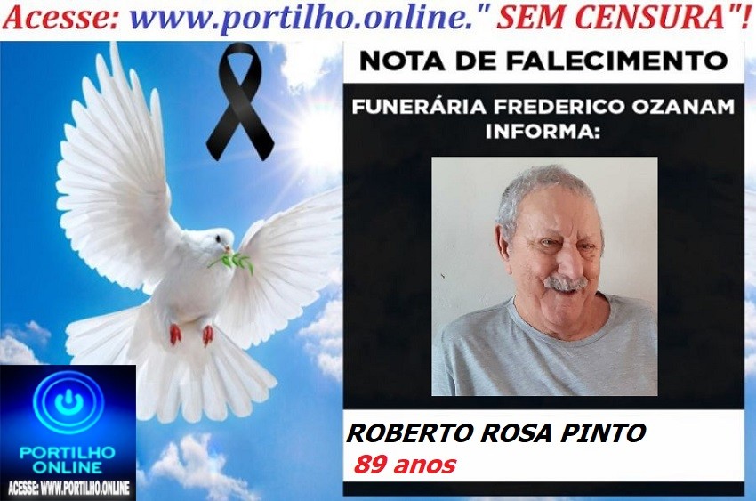 “👉👉⚰😪LUTO!!! 👉😱😭😪⚰🕯😪NOTA DE FALECIMENTO… FALECEU…ROBERTO ROSA PINTO  89 anos… FUNERÁRIA FREDERICO OZANAM INFORMA…