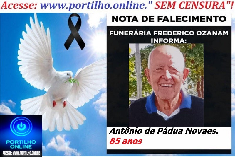 👉 LUTO!!! ⚰🕯😔😪⚰🕯😪👉😱😭 😪⚰🕯😪 NOTA DE FALECIMENTO … A Sr. Antônio de Pádua Novaes.  85 anos…  FUNERÁRIA FREDERICO OZANAM INFORMA…